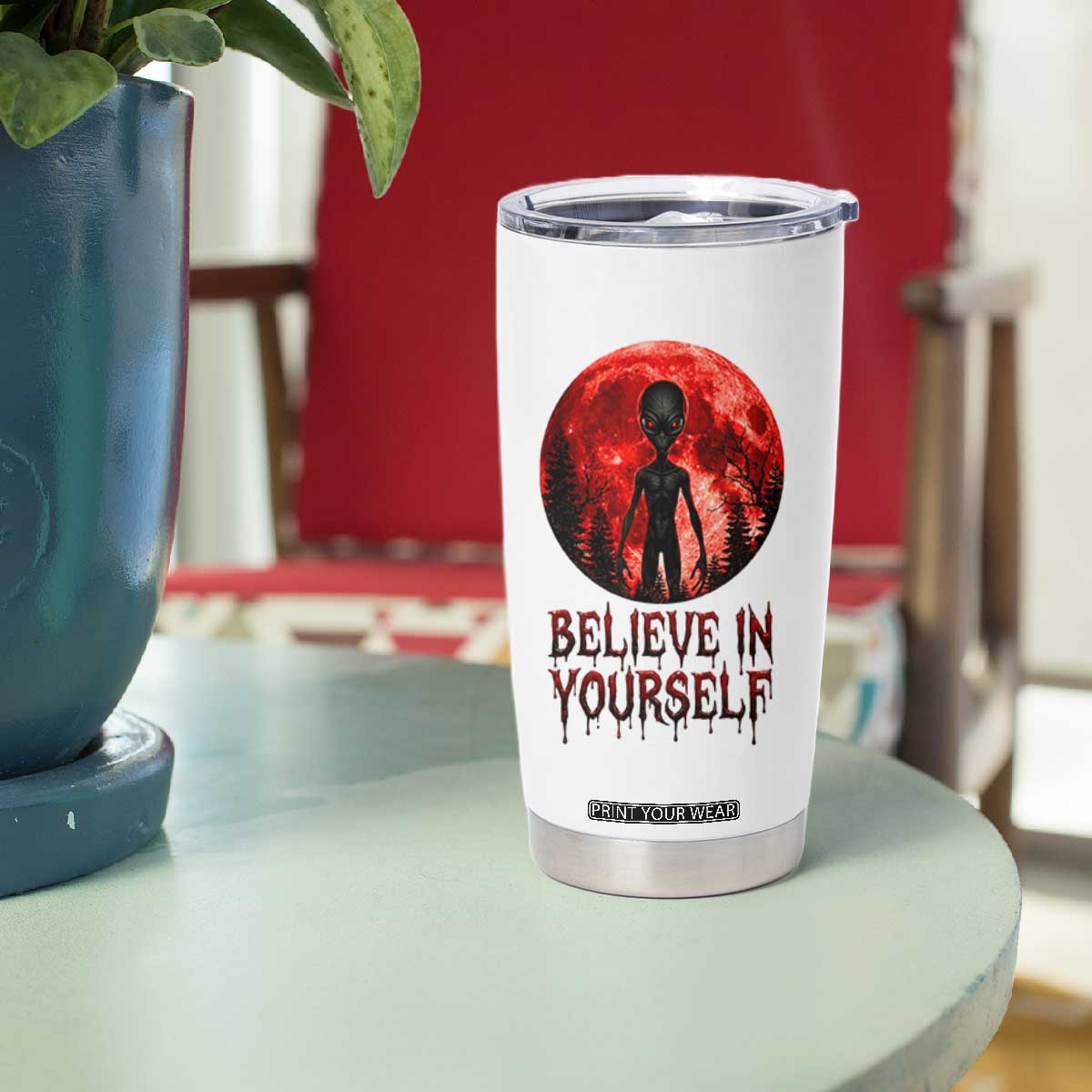 Creepy Alien Believe In Yourself Tumbler Cup Funny Blood Moon Sci-Fi Horror Graphic TS02 Print Your Wear