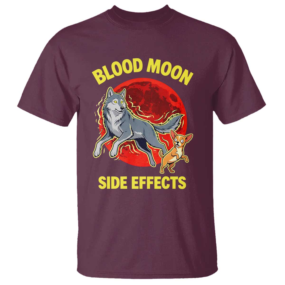 Funny Blood Moon Side Effects Wolf and Chihuahua Dog Humor Graphic T Shirt TS02 Maroon Print Your Wear