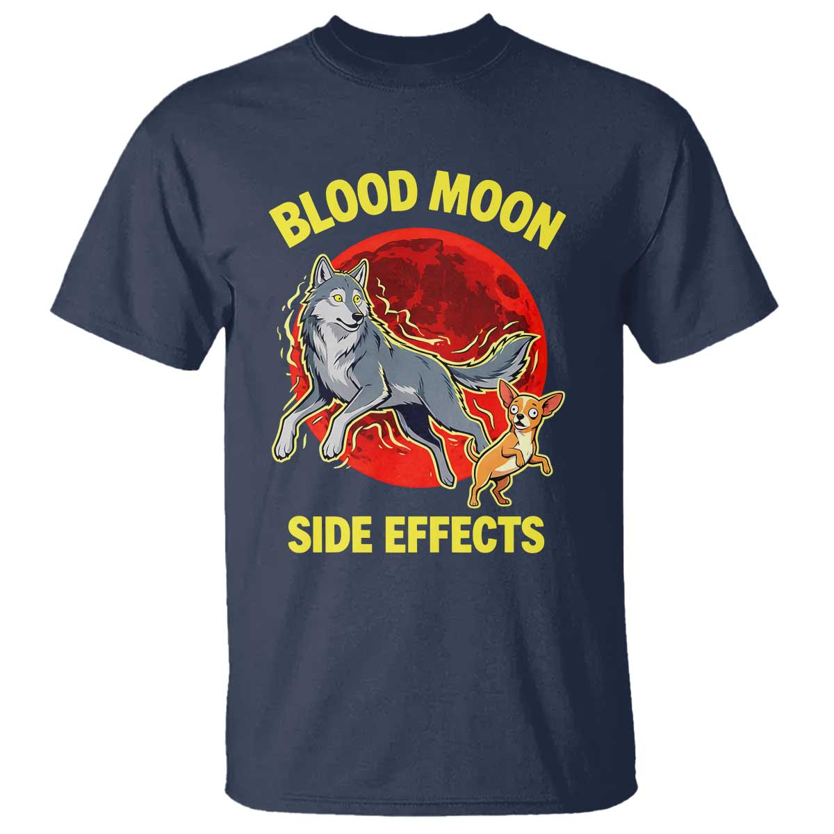 Funny Blood Moon Side Effects Wolf and Chihuahua Dog Humor Graphic T Shirt TS02 Navy Print Your Wear
