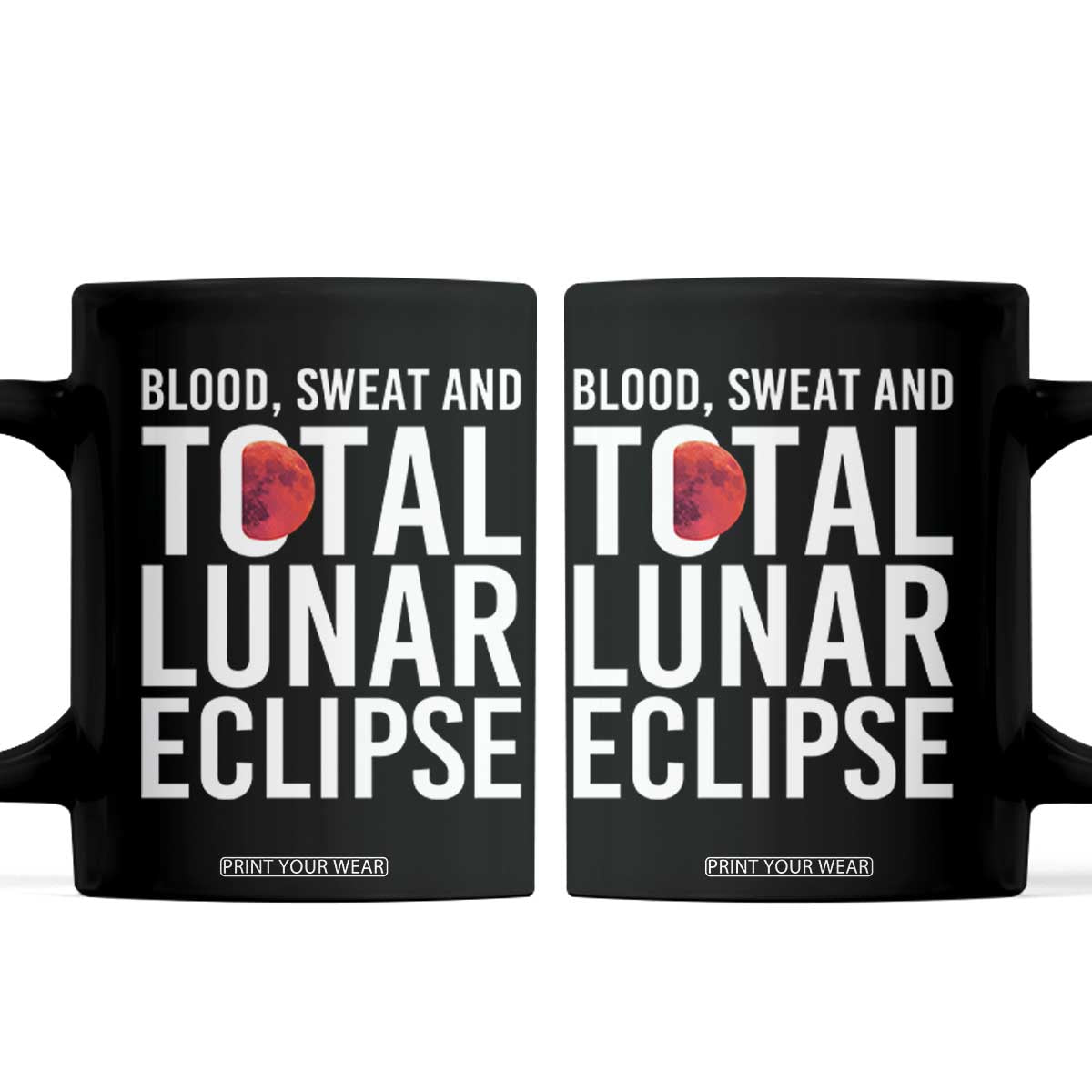 Blood Sweat and Total Lunar Eclipse Coffee Mug Funny Astronomy Pun Graphic TS02 Black Print Your Wear