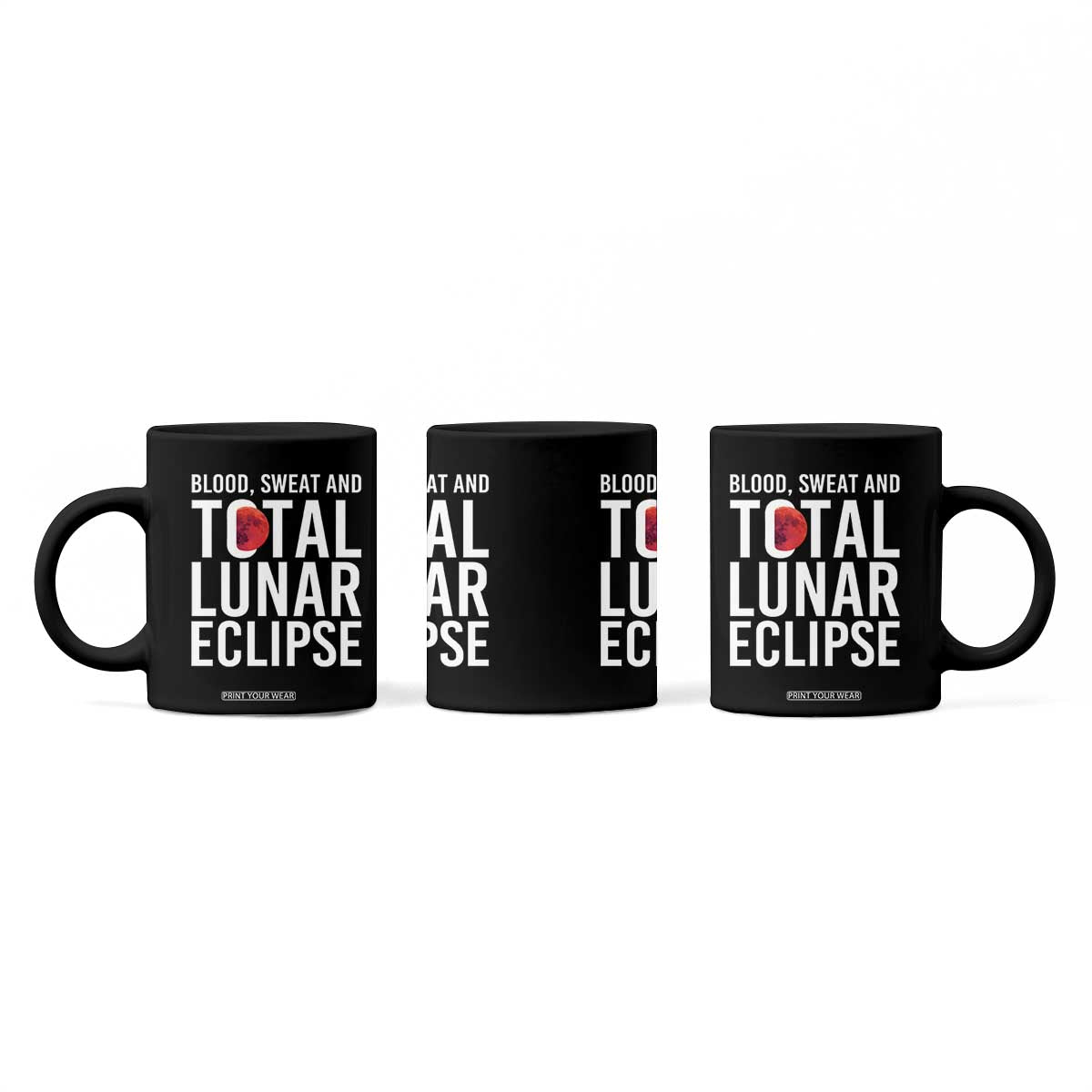 Blood Sweat and Total Lunar Eclipse Coffee Mug Funny Astronomy Pun Graphic TS02 Print Your Wear