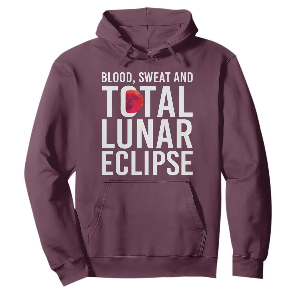 Blood Sweat and Total Lunar Eclipse Hoodie Funny Astronomy Pun Graphic TS02 Maroon Print Your Wear