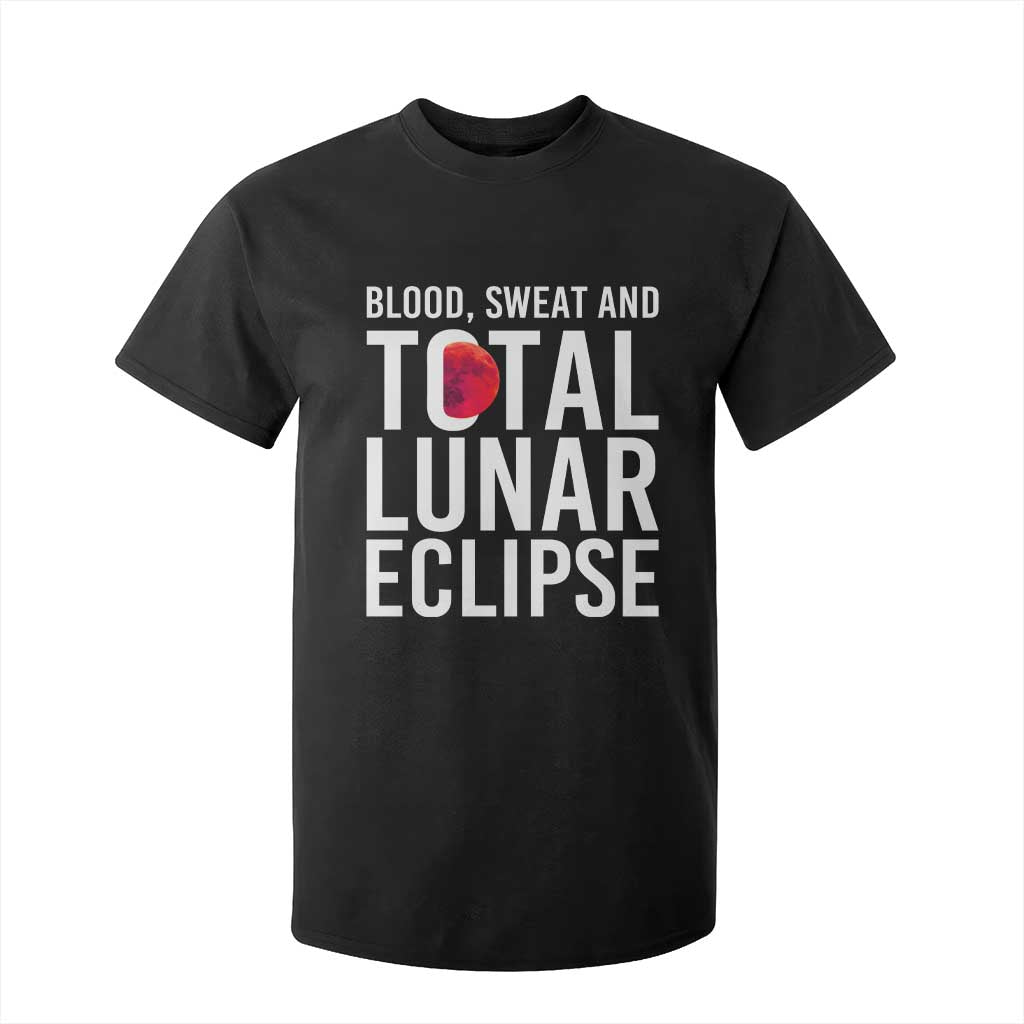 Blood Sweat and Total Lunar Eclipse T Shirt For Kid Funny Astronomy Pun Graphic TS02 Black Print Your Wear