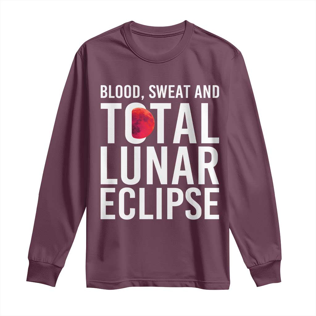 Blood Sweat and Total Lunar Eclipse Long Sleeve Shirt Funny Astronomy Pun Graphic TS02 Maroon Print Your Wear