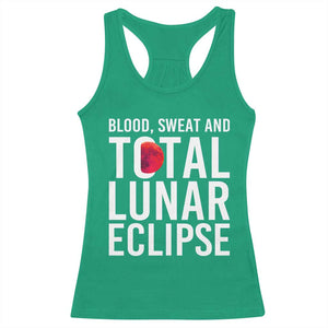 Blood Sweat and Total Lunar Eclipse Racerback Tank Top Funny Astronomy Pun Graphic TS02 Irish Green Print Your Wear