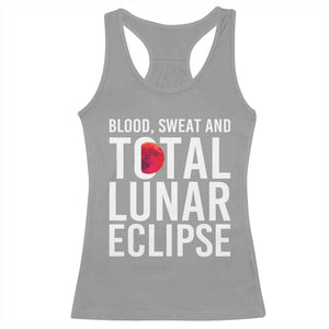 Blood Sweat and Total Lunar Eclipse Racerback Tank Top Funny Astronomy Pun Graphic TS02 Sport Gray Print Your Wear