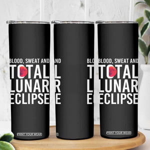 Blood Sweat and Total Lunar Eclipse Skinny Tumbler Funny Astronomy Pun Graphic TS02 Print Your Wear