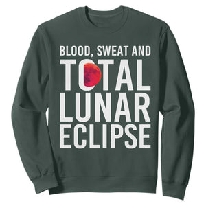 Blood Sweat and Total Lunar Eclipse Sweatshirt Funny Astronomy Pun Graphic TS02 Dark Forest Green Print Your Wear