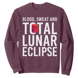 Blood Sweat and Total Lunar Eclipse Sweatshirt Funny Astronomy Pun Graphic TS02 Maroon Print Your Wear