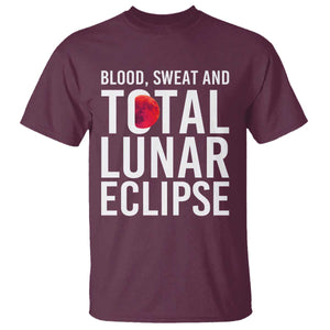 Blood Sweat and Total Lunar Eclipse T Shirt Funny Astronomy Pun Graphic TS02 Maroon Print Your Wear