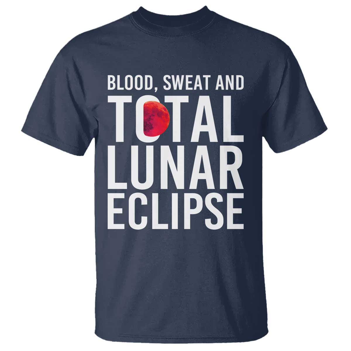 Blood Sweat and Total Lunar Eclipse T Shirt Funny Astronomy Pun Graphic TS02 Navy Print Your Wear