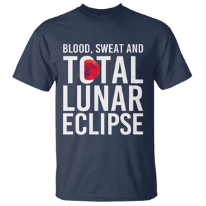 Blood Sweat and Total Lunar Eclipse T Shirt Funny Astronomy Pun Graphic TS02 Navy Print Your Wear