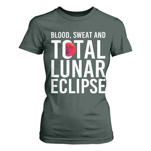 Blood Sweat and Total Lunar Eclipse T Shirt For Women Funny Astronomy Pun Graphic TS02 Dark Forest Green Print Your Wear