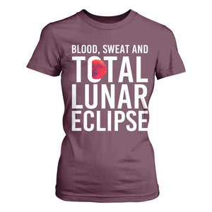 Blood Sweat and Total Lunar Eclipse T Shirt For Women Funny Astronomy Pun Graphic TS02 Maroon Print Your Wear