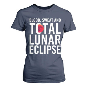 Blood Sweat and Total Lunar Eclipse T Shirt For Women Funny Astronomy Pun Graphic TS02 Navy Print Your Wear