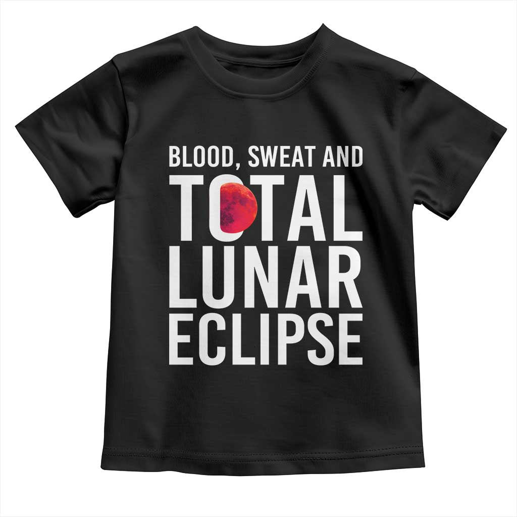 Blood Sweat and Total Lunar Eclipse Toddler T Shirt Funny Astronomy Pun Graphic TS02 Black Print Your Wear