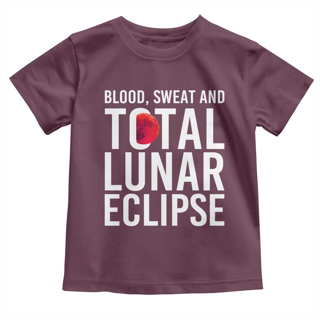 Blood Sweat and Total Lunar Eclipse Toddler T Shirt Funny Astronomy Pun Graphic TS02 Maroon Print Your Wear