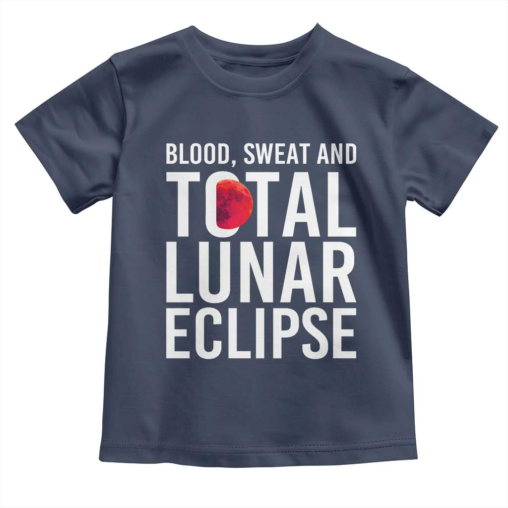 Blood Sweat and Total Lunar Eclipse Toddler T Shirt Funny Astronomy Pun Graphic TS02 Navy Print Your Wear