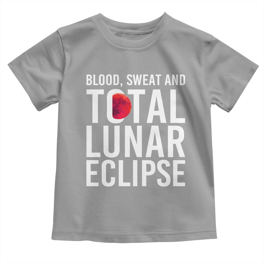 Blood Sweat and Total Lunar Eclipse Toddler T Shirt Funny Astronomy Pun Graphic TS02 Sport Gray Print Your Wear