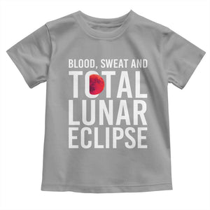 Blood Sweat and Total Lunar Eclipse Toddler T Shirt Funny Astronomy Pun Graphic TS02 Sport Gray Print Your Wear