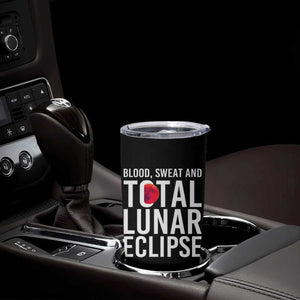Blood Sweat and Total Lunar Eclipse Tumbler Cup Funny Astronomy Pun Graphic TS02 Print Your Wear