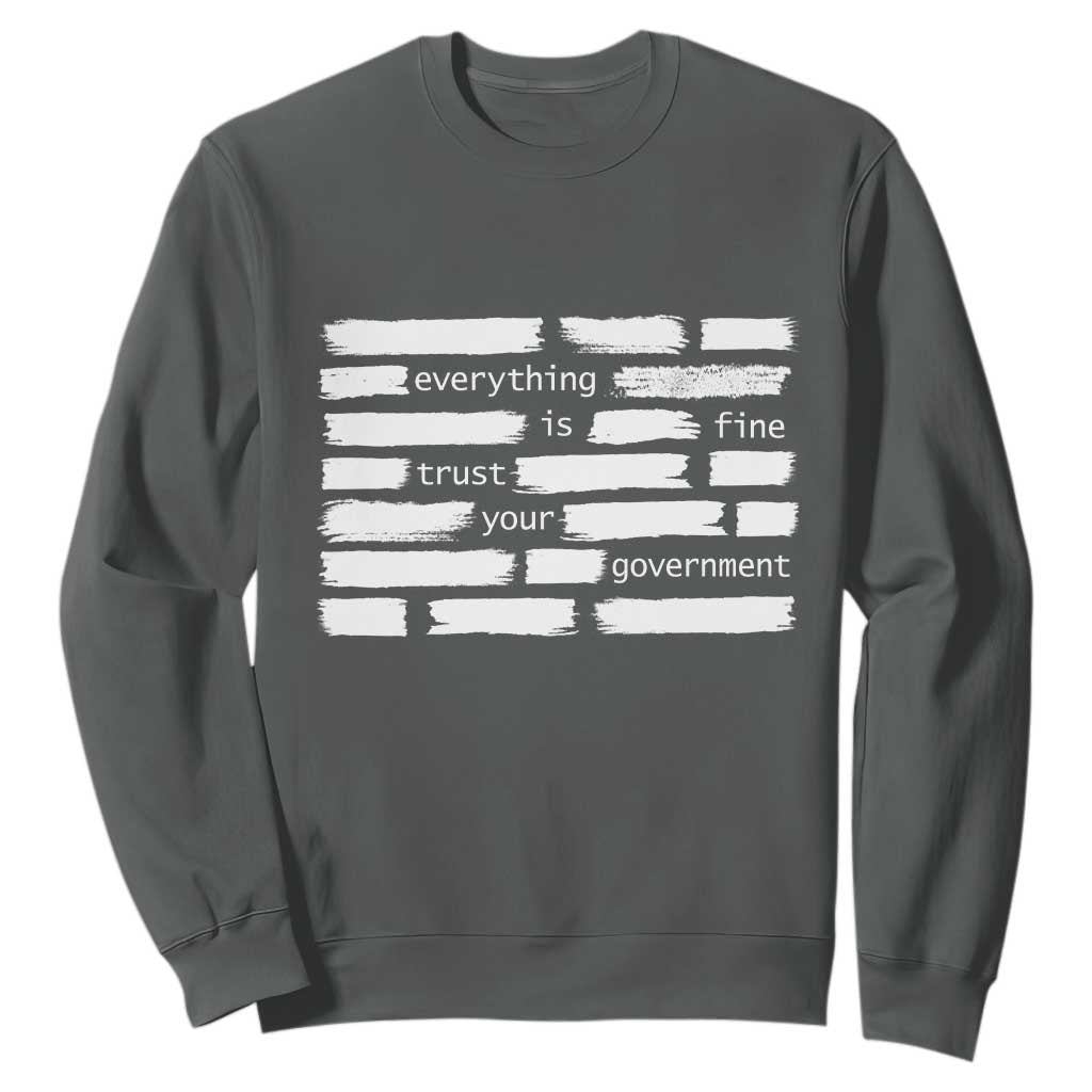 Everything Is Fine Trust Your Government Sweatshirt Sarcastic Flag Political Satire Humor TS02 Dark Heather Print Your Wear