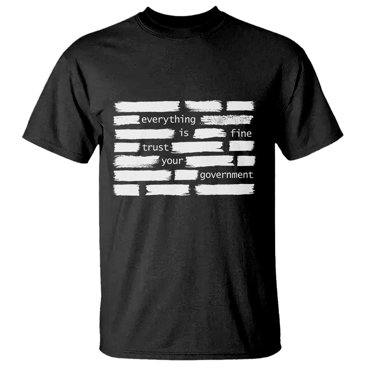 Everything Is Fine Trust Your Government T Shirt Sarcastic Flag Political Satire Humor TS02 Black Print Your Wear