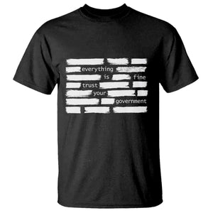 Everything Is Fine Trust Your Government T Shirt Sarcastic Flag Political Satire Humor TS02 Black Print Your Wear