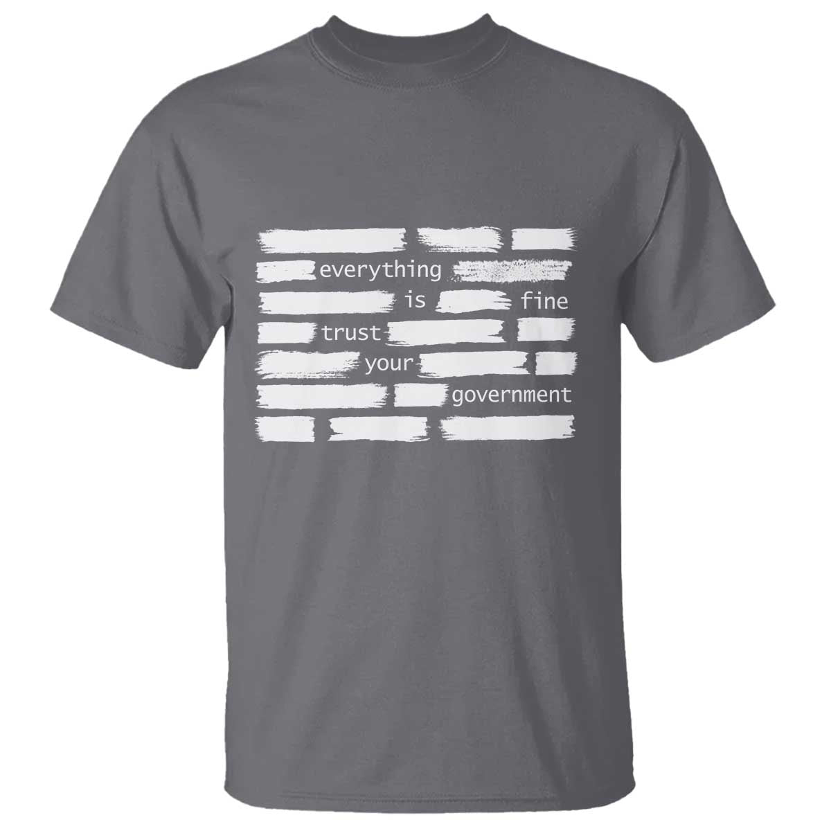 Everything Is Fine Trust Your Government T Shirt Sarcastic Flag Political Satire Humor TS02 Charcoal Print Your Wear