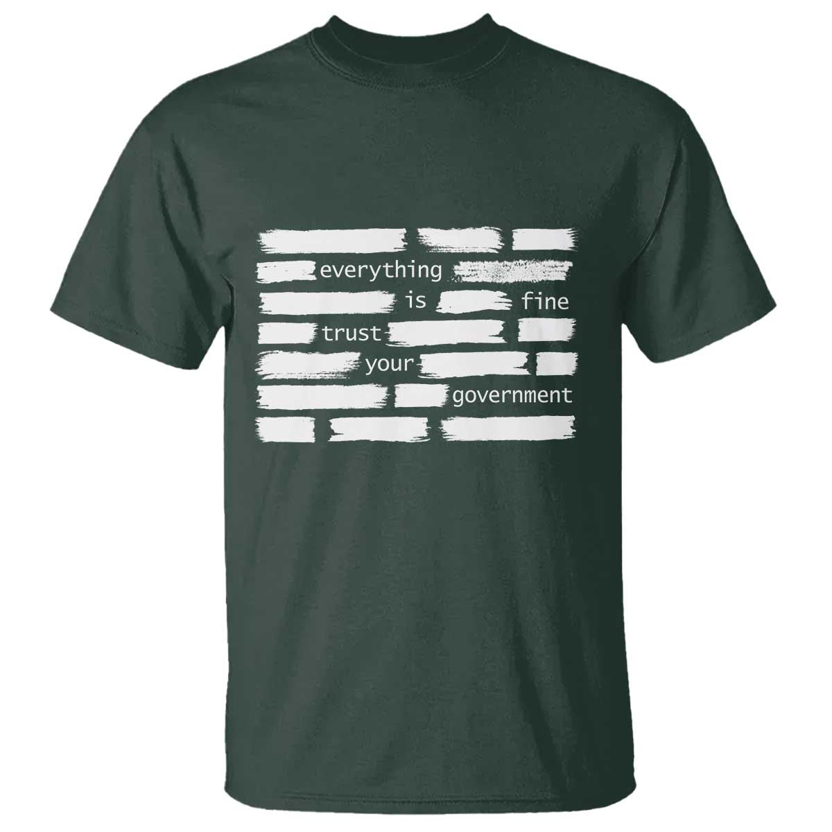 Everything Is Fine Trust Your Government T Shirt Sarcastic Flag Political Satire Humor TS02 Dark Forest Green Print Your Wear