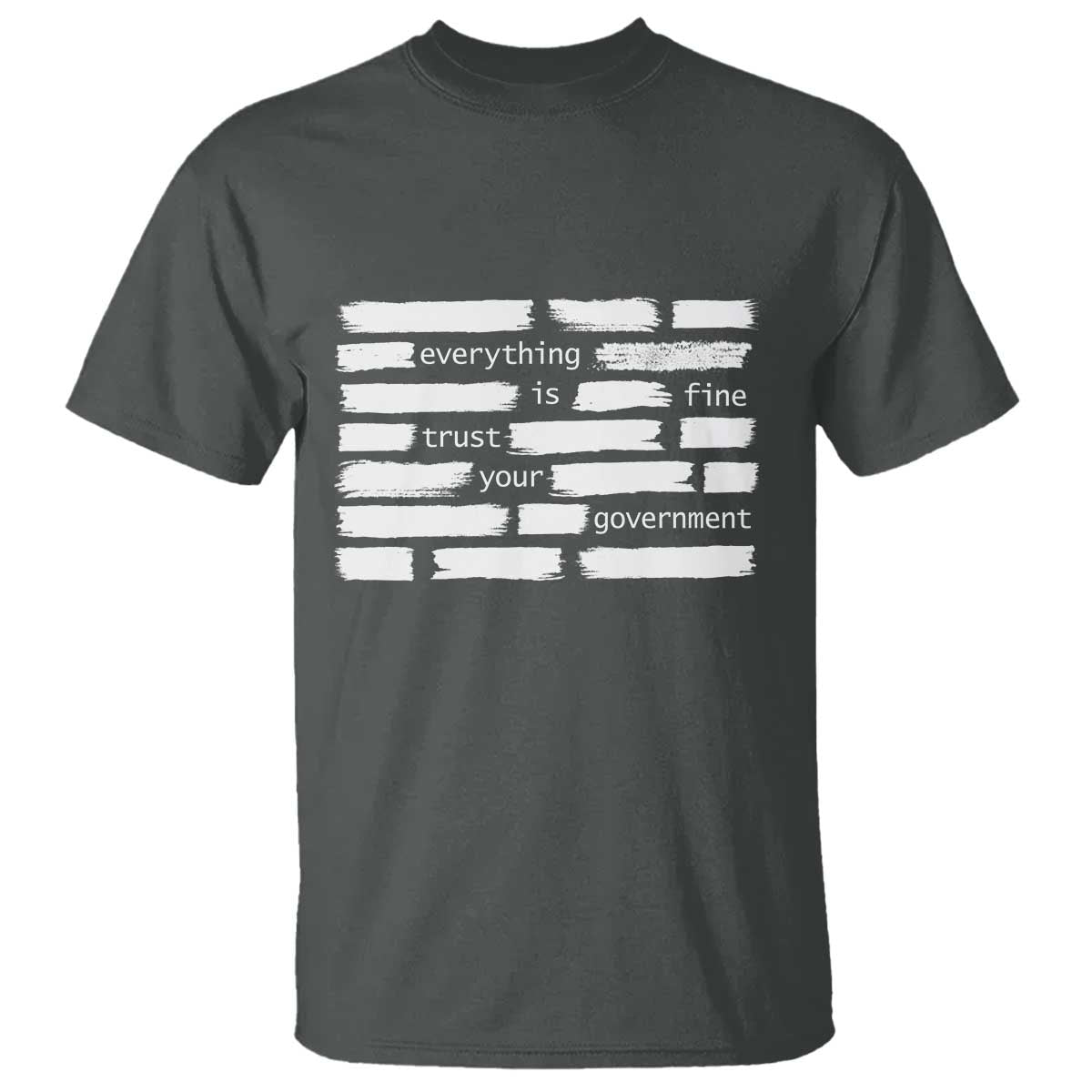 Everything Is Fine Trust Your Government T Shirt Sarcastic Flag Political Satire Humor TS02 Dark Heather Print Your Wear