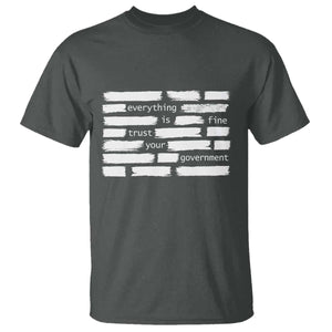 Everything Is Fine Trust Your Government T Shirt Sarcastic Flag Political Satire Humor TS02 Dark Heather Print Your Wear