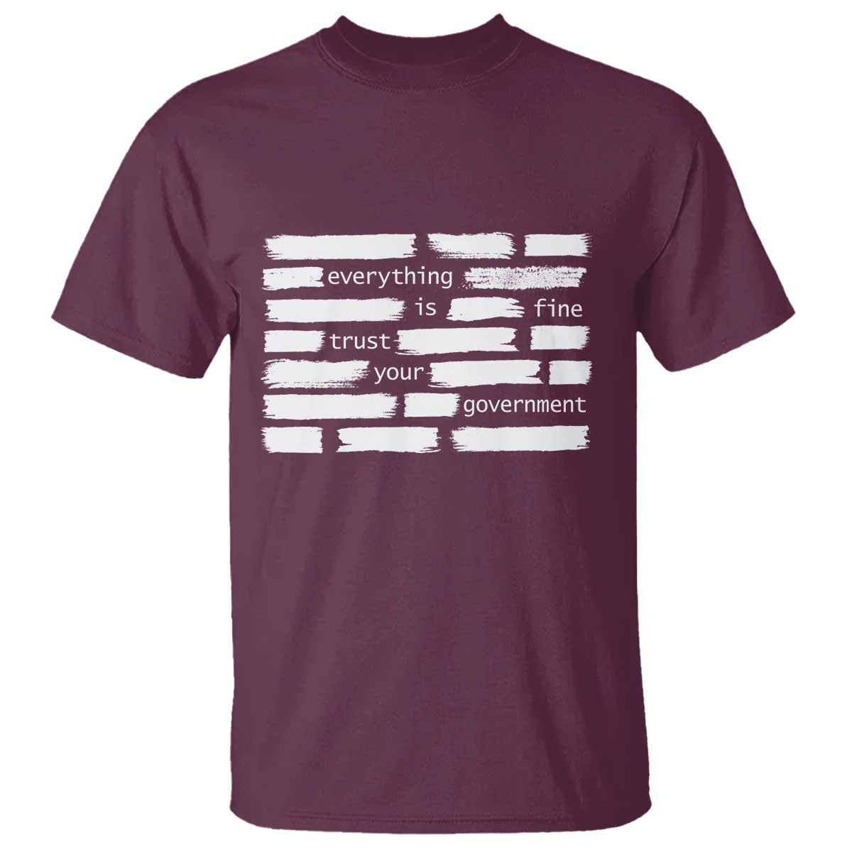 Everything Is Fine Trust Your Government T Shirt Sarcastic Flag Political Satire Humor TS02 Maroon Print Your Wear