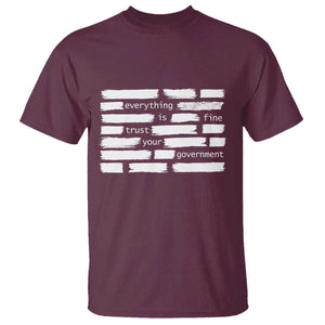 Everything Is Fine Trust Your Government T Shirt Sarcastic Flag Political Satire Humor TS02 Maroon Print Your Wear