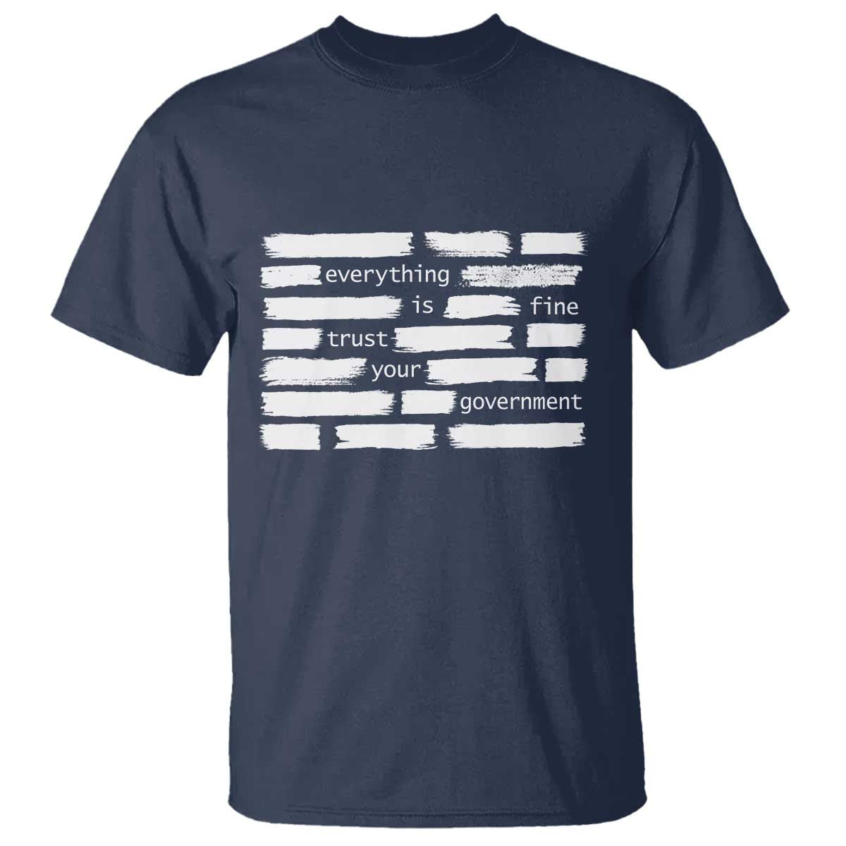Everything Is Fine Trust Your Government T Shirt Sarcastic Flag Political Satire Humor TS02 Navy Print Your Wear