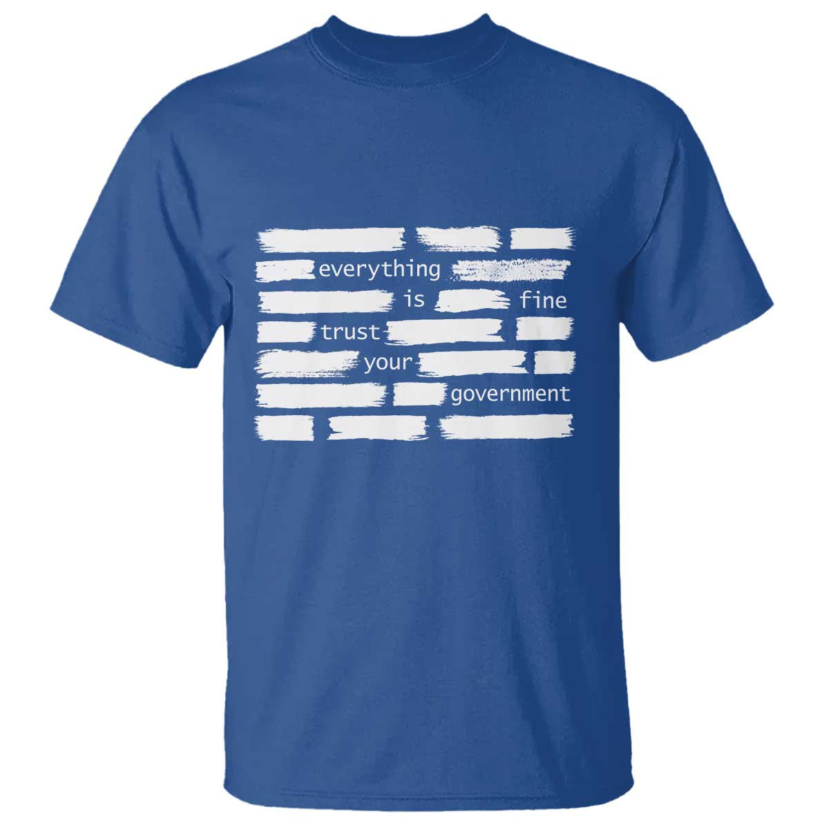 Everything Is Fine Trust Your Government T Shirt Sarcastic Flag Political Satire Humor TS02 Royal Blue Print Your Wear