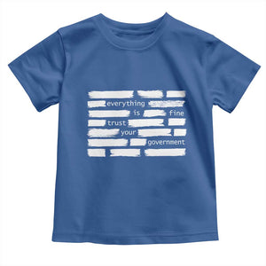 Everything Is Fine Trust Your Government Toddler T Shirt Sarcastic Flag Political Satire Humor TS02 Royal Blue Print Your Wear