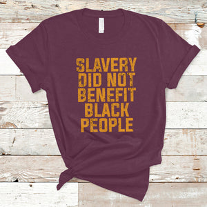 Equal Rights T Shirt Slavery Did Not Benefit Black People Men Women TS02 Maroon Printyourwear