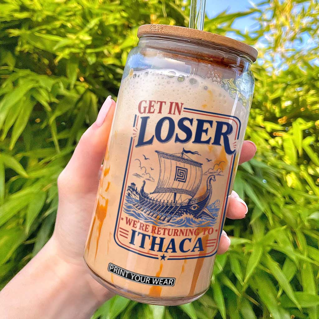 Funny Odysseus Journey Epic Odyssey Parody Glass Can Retro Get In Loser Returning To Ithaca Greek Mythology Meme TS02 White Print Your Wear