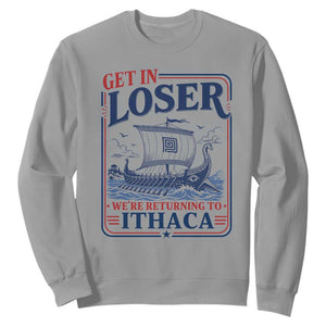 Funny Odysseus Journey Epic Odyssey Parody Sweatshirt Retro Get In Loser Returning To Ithaca Greek Mythology Meme