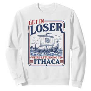 Funny Odysseus Journey Epic Odyssey Parody Sweatshirt Retro Get In Loser Returning To Ithaca Greek Mythology Meme
