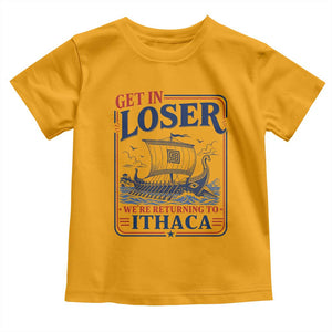 Funny Odysseus Journey Epic Odyssey Parody Toddler T Shirt Retro Get In Loser Returning To Ithaca Greek Mythology Meme