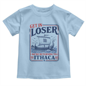 Funny Odysseus Journey Epic Odyssey Parody Toddler T Shirt Retro Get In Loser Returning To Ithaca Greek Mythology Meme