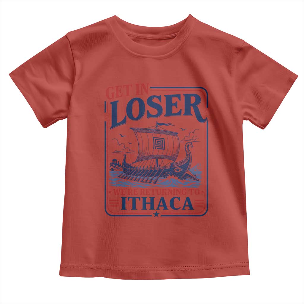 Funny Odysseus Journey Epic Odyssey Parody Toddler T Shirt Retro Get In Loser Returning To Ithaca Greek Mythology Meme