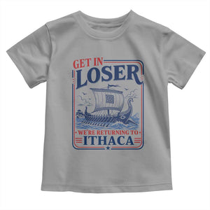 Funny Odysseus Journey Epic Odyssey Parody Toddler T Shirt Retro Get In Loser Returning To Ithaca Greek Mythology Meme