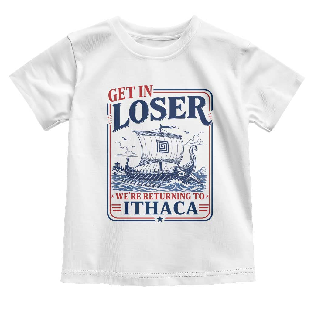 Funny Odysseus Journey Epic Odyssey Parody Toddler T Shirt Retro Get In Loser Returning To Ithaca Greek Mythology Meme TS02 White Print Your Wear