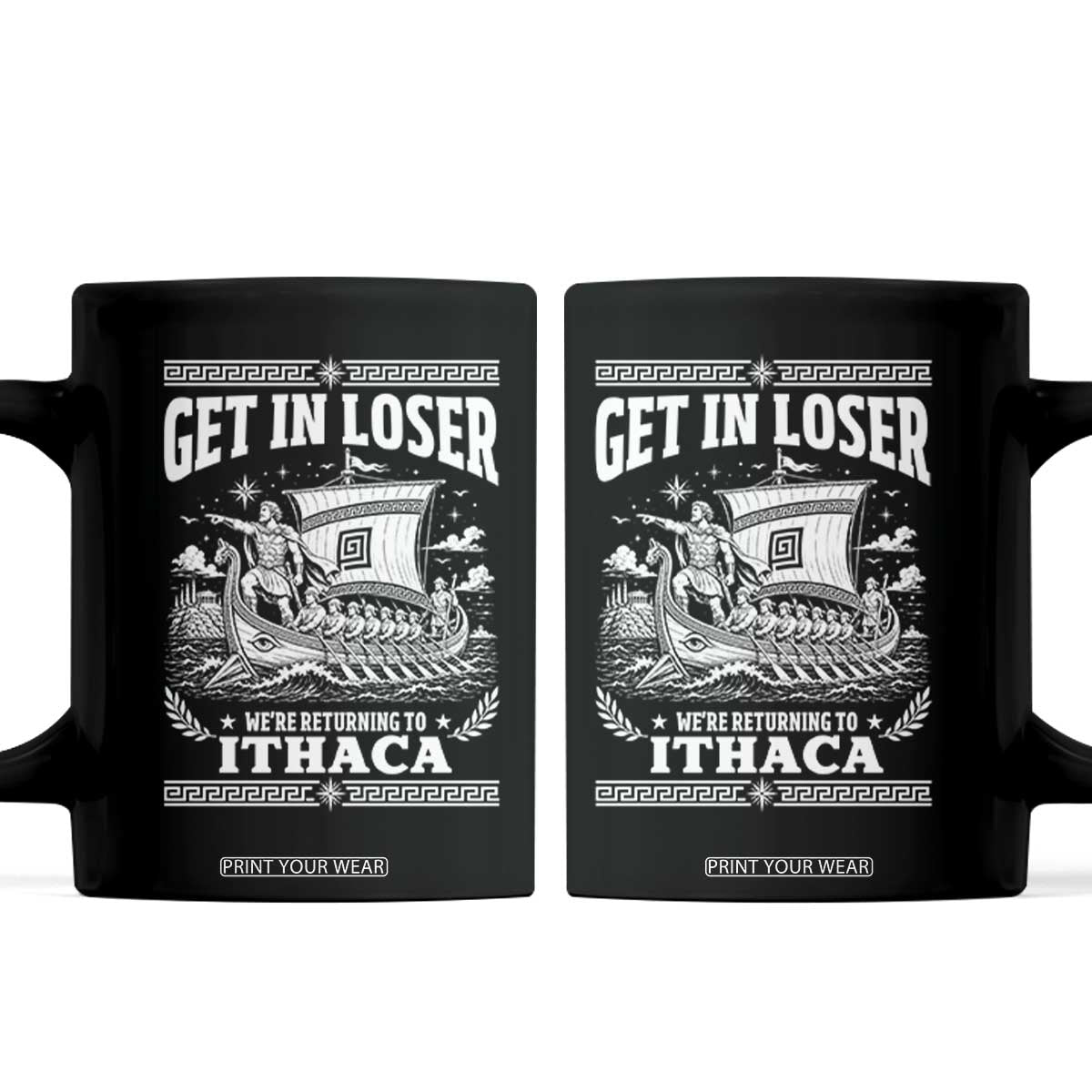 Funny Odysseus Get In Loser Returning To Ithaca Coffee Mug Epic Odyssey Meme Greek Mythology Humor TS02 Black Print Your Wear