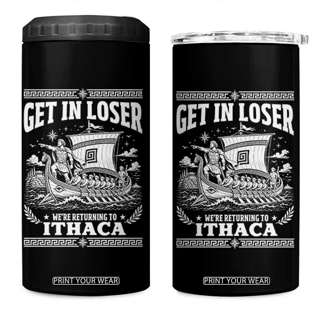 Funny Odysseus Get In Loser Returning To Ithaca 4 in 1 Can Cooler Tumbler Epic Odyssey Meme Greek Mythology Humor TS02 One Size: 16 oz Black Print Your Wear