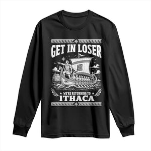 Funny Odysseus Get In Loser Returning To Ithaca Long Sleeve Shirt Epic Odyssey Meme Greek Mythology Humor