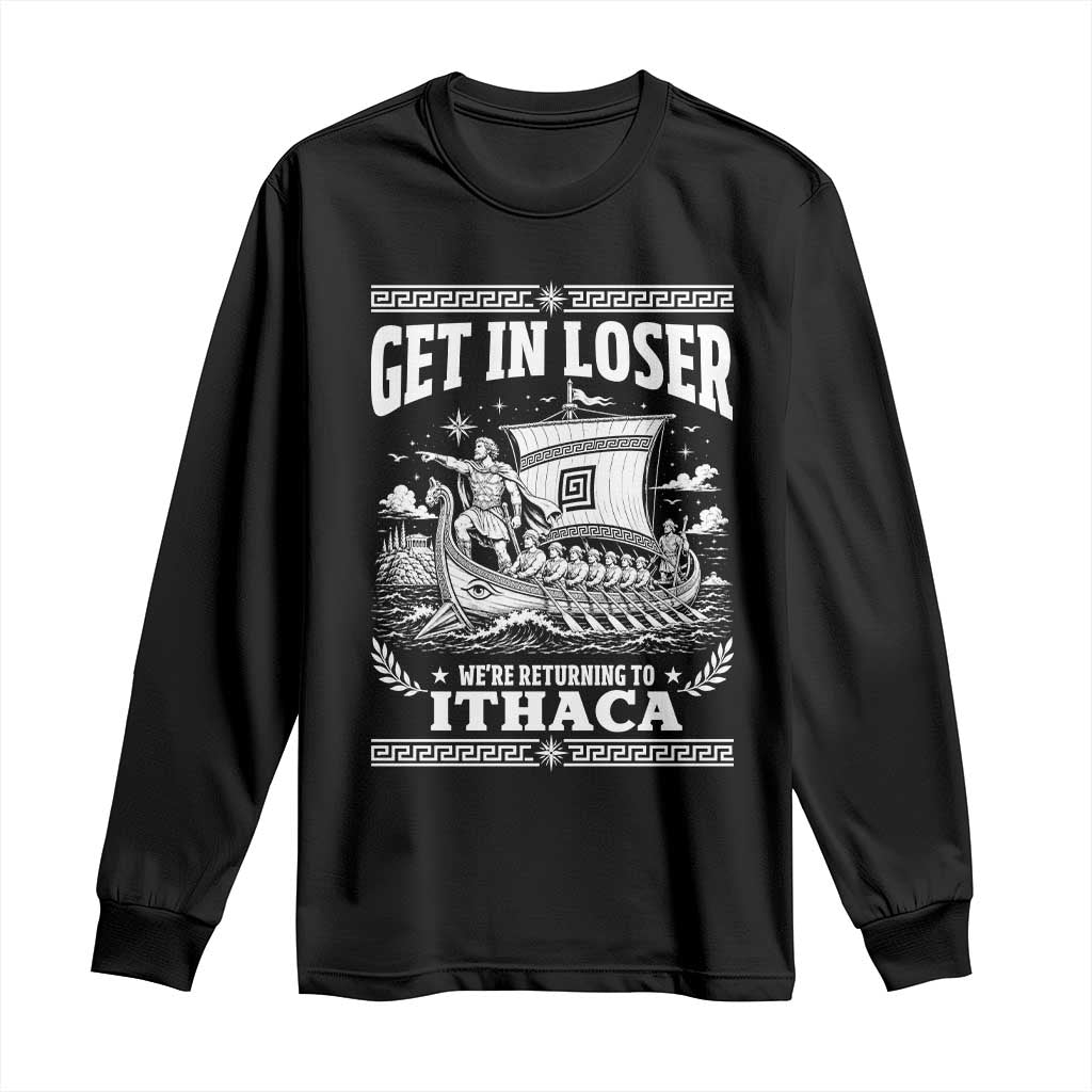 Funny Odysseus Get In Loser Returning To Ithaca Long Sleeve Shirt Epic Odyssey Meme Greek Mythology Humor TS02 Black Print Your Wear